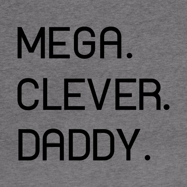 MEGA. CLEVER. DADDY. Perfect Gift on Father's Day by T_Hustler